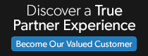 Discover a True Partner Experience: Become our valued customer