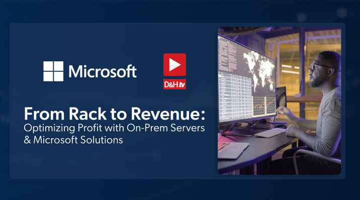 Thumbnail image of D&H TV Episode: From Rack to Revenue: Optimizing Profit with On-Prem Servers & Microsoft Solutions