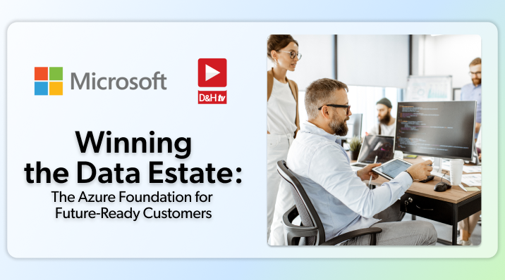 Thumbnail image of D&H TV Episode: Winning the Data Estate: The Azure Foundation for Future Ready Clients